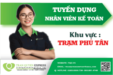 TUYỂN DỤNG NHÂN VIÊN KẾ TOÁN - Khu vực làm việc: TRẠM PHÚ TÂN , AN GIANG – Công ty Trần Quyên Express